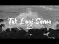 Download Lagu Tak Lagi Sama - Ahmad |Lirik
