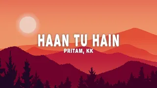 pritam kk haan tu hain lyrics 