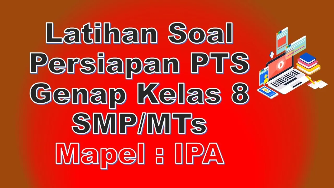 
          
          
          
            
            Latihan Soal Persiapan PTS Genap atau UTS Genap Kelas 8 SMP/MTs Mapel : IPA
          
        . 