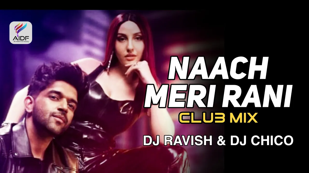 Naach Meri Rani (Club Mix) Guru Randhawa Feat  Nora Fatehi | DJ Ravish & DJ Chico