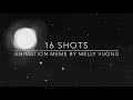 16 SHOTS | Animation Meme (Part 1)