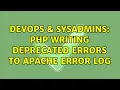 DevOps SysAdmins php writing deprecated errors to apache error log 3 Solutions