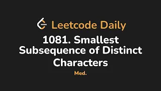 1081 Smallest Subsequence of Distinct Characters Leetcode Daily - Python