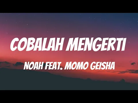 Download MP3 NOAH Feat. Momo GEISHA - Cobalah Mengerti [Lirik Video]