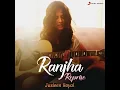 Ranjha (Reprise) - Jasleen Royal, B Praak, Romy & Anvita Dutt