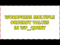 Wordpress Multiple orderby values in WP - Query 3 Solutions