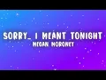 Megan Moroney - Sorry… I Meant Tonight (Lyrics)