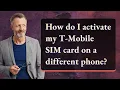 How do I activate my T-Mobile SIM card on a different phone