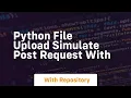 Python File Upload Simulate POST request with