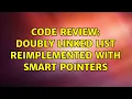 Code Review Doubly linked list reimplemented with smart pointers 2 Solutions