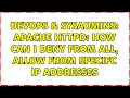 DevOps SysAdmins Apache httpd How can I Deny from all Allow from specifc IP addresses