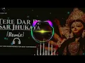 Lagu Tere Dar Pe Sar Jhukaya💕Dj Remix | Navratri Special 🙏 I #Dj#Song 2025 | Durga Puja#trending Dj#Song 