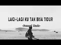 Download Lagu LAGI LAGI KU TAK BISA TIDUR || Cover Lirik Lagu Terbaru 2021