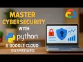 Master Cybersecurity with Python Google Cloud Dashboard