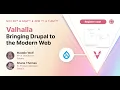 Valhalla Bringing Drupal to the Modern Web