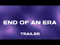 Download Lagu End of an Era | Trailer