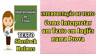 INTERPRETAÇÃO DE TEXTO - Como Interpretar um Texto em Inglês! (TEXTO: Sherlock Holmes)