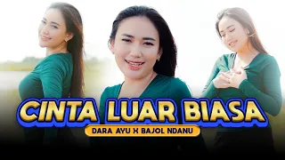 cinta luar biasa dara ayu x bajol ndanu official music video 