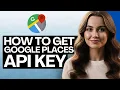 How to Find Create a Google Places API Key for Free 2026 Step-By-Step