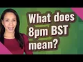 What does 8pm BST mean