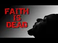 Faith is DEAD...