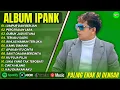Download Lagu IPANK - LUMPUR DAN BERLIAN - PERCERAIAN LARA - GUBUK JADI ISTANA|| POP MINANG MELAYU TERPOPULER 2025