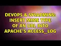 DevOps SysAdmins Insert MIME type of an URL into Apache s access - log