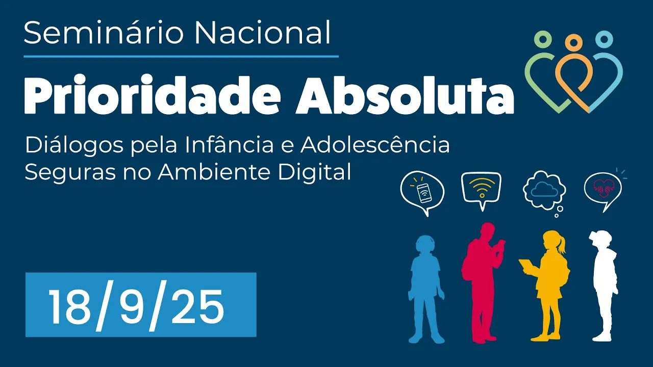 18/9/2025 - Prioridade Absoluta: Diálogos pela Infância e Adolescência Seguras no Ambiente Digital