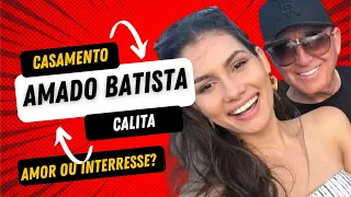 Casamento de Amado Batista e Calita, amor ou interresse?