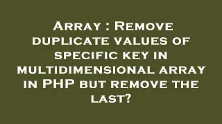 Array Remove duplicate values of specific key in multidimensional array in PHP but remove the last