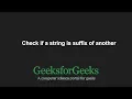 Check if a string is suffix of another GeeksforGeeks