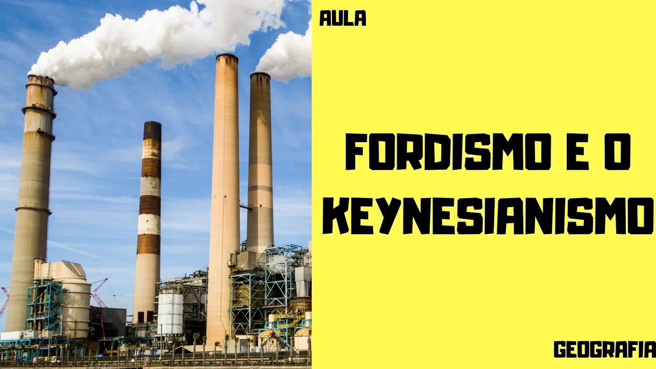 FORDISMO E O KEYNESIANISMO [AULA DE GEOGRAFIA]