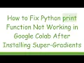 How to Fix Python print Function Not Working in Google Colab After Installing Super-Gradients