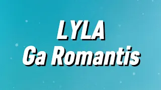 lyla ga romantis lirik 