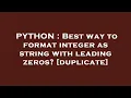 PYTHON Best way to format integer as string with leading zeros