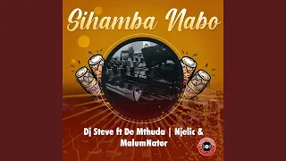 dj steve sihamba nabo ft de mthuda njelic u0026 malumnator