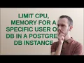 Dba Limit CPU memory for a specific user or db in a postgres DB instance