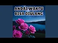 Lagu Andai Waktu Bisa Diulang