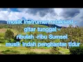 musik instrumen relaksasi- gitar tunggal ribulah ribu sumsel - musik indah penghantar tidur