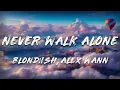 Download Lagu BLOND:ISH, Stevie Appleton - Never Walk Alone (Alex Wann Remix)   [ Lyrics ]
