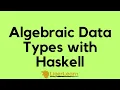 Algebraic Data Types with Haskell