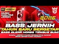 Lagu DJ FULL BASS SPESIAL MALAM TAHUN BARU 2026 BASS HOREG GLERR PALING BERSIH NIKMAT SEDUNIA 