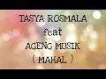 TASYA ROSMALA ft AGENG MUSIK _ MAHAL Lirik