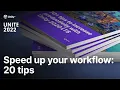 20 Tips to speed up your workflow with Unity Unite 2022