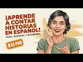 How to Tell Stories in Spanish Like a Native From Beginner to Pro Spanish Podcast