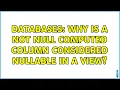 Databases Why is a NOT NULL computed column considered nullable in a view 2 Solutions