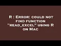 R Error could not find function read - excel using R on Mac