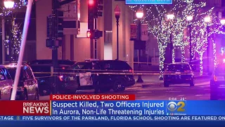 Suspect Killed Two Officers Injured In Police-Involved Shooting In Aurora