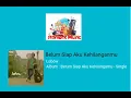 Lagu Lobow - Belum Siap Aku Kehilanganmu