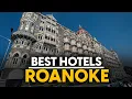 Best Hotels In Roanoke Usa - Top 5 Picks For Any Budget